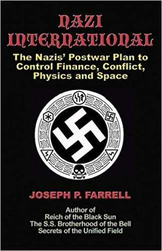 Nazi International: The Nazis' Postwar Plan to Control Finance, Conflict, Physics and Space